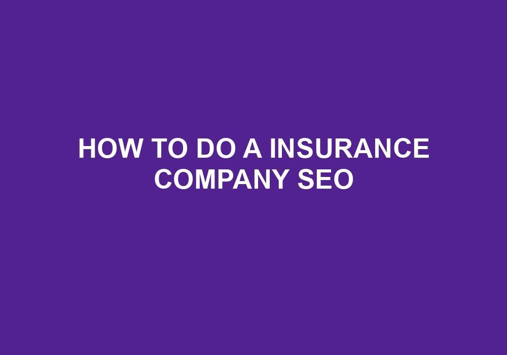You are currently viewing How To Do A Insurance Company Seo