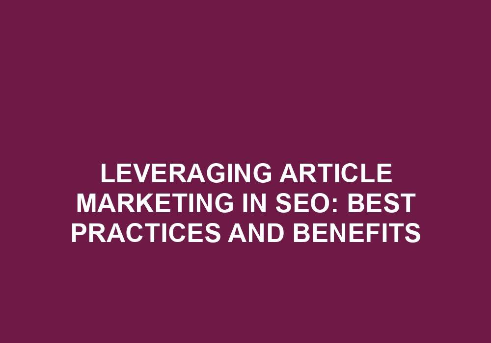 You are currently viewing Leveraging Article Marketing In SEO: Best Practices And Benefits