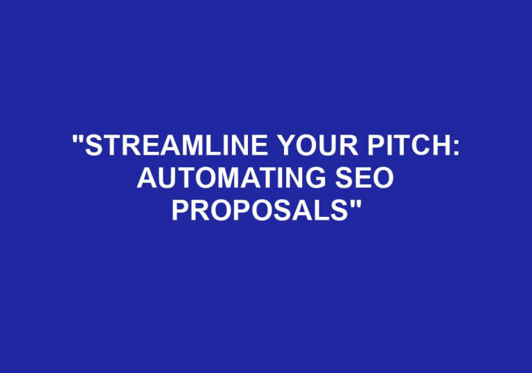 Read more about the article “Streamline Your Pitch: Automating SEO Proposals”