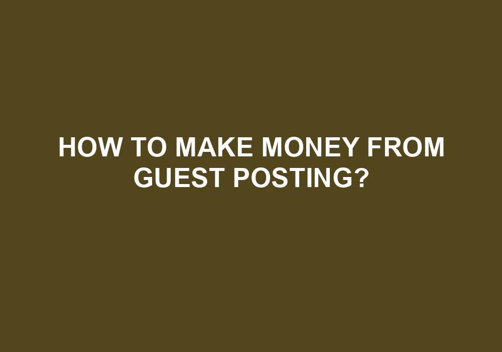 You are currently viewing How To Make Money From Guest Posting?