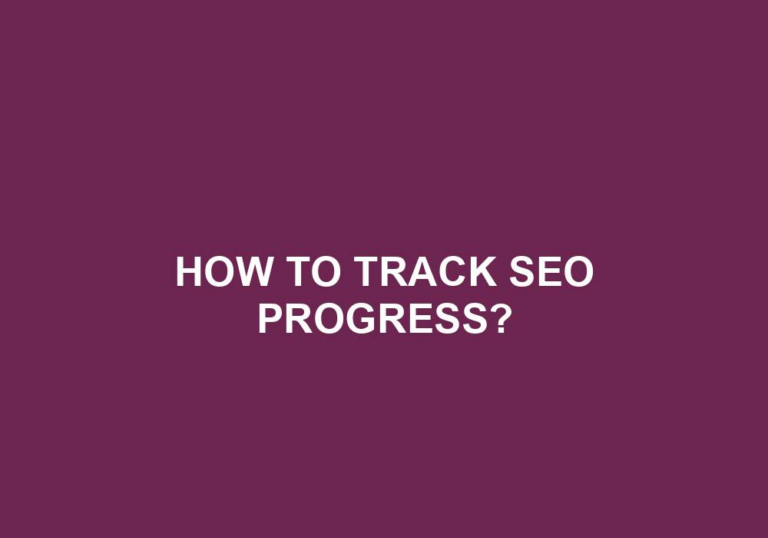 Read more about the article How To Track SEO Progress?