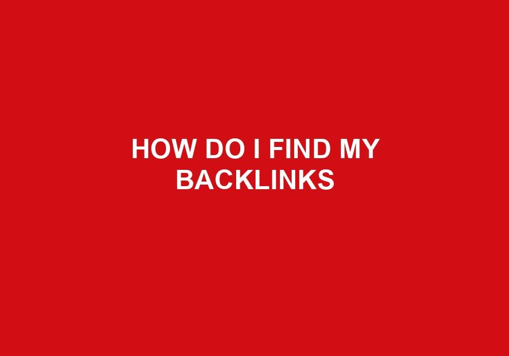 You are currently viewing How Do I Find My Backlinks