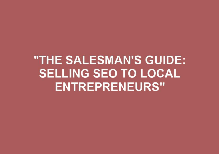 Read more about the article “The Salesman’s Guide: Selling SEO To Local Entrepreneurs”