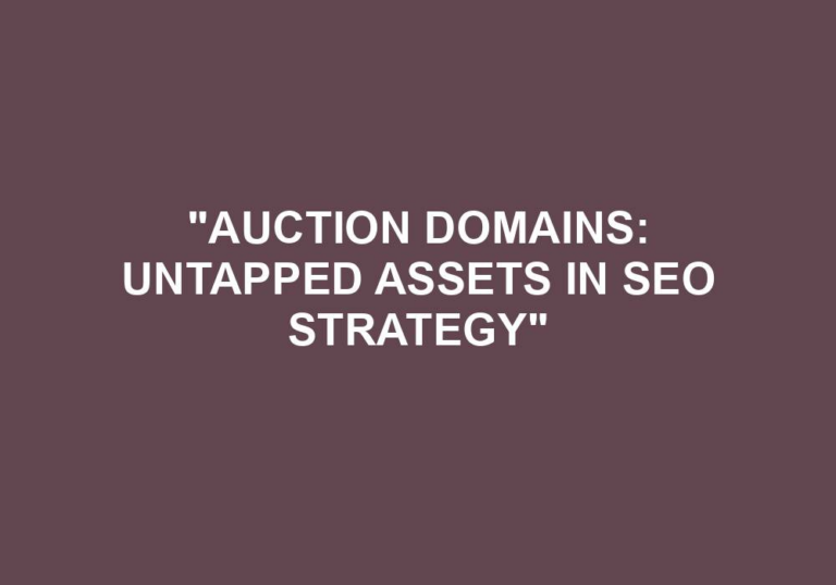 Read more about the article “Auction Domains: Untapped Assets In SEO Strategy”