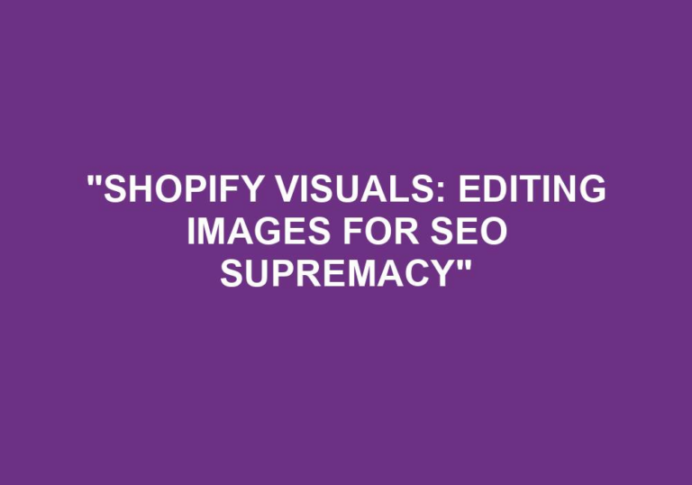 Read more about the article “Shopify Visuals: Editing Images For SEO Supremacy”