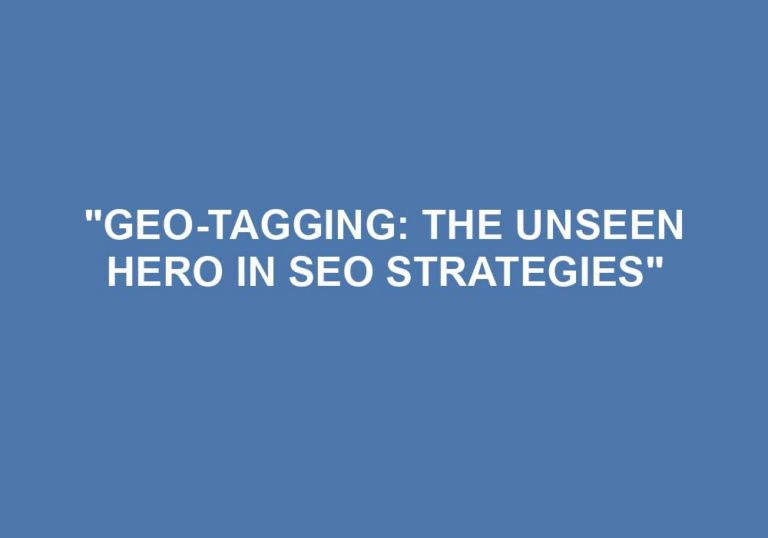 Read more about the article “Geo-Tagging: The Unseen Hero In SEO Strategies”