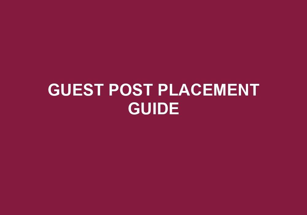 You are currently viewing Guest Post Placement Guide
