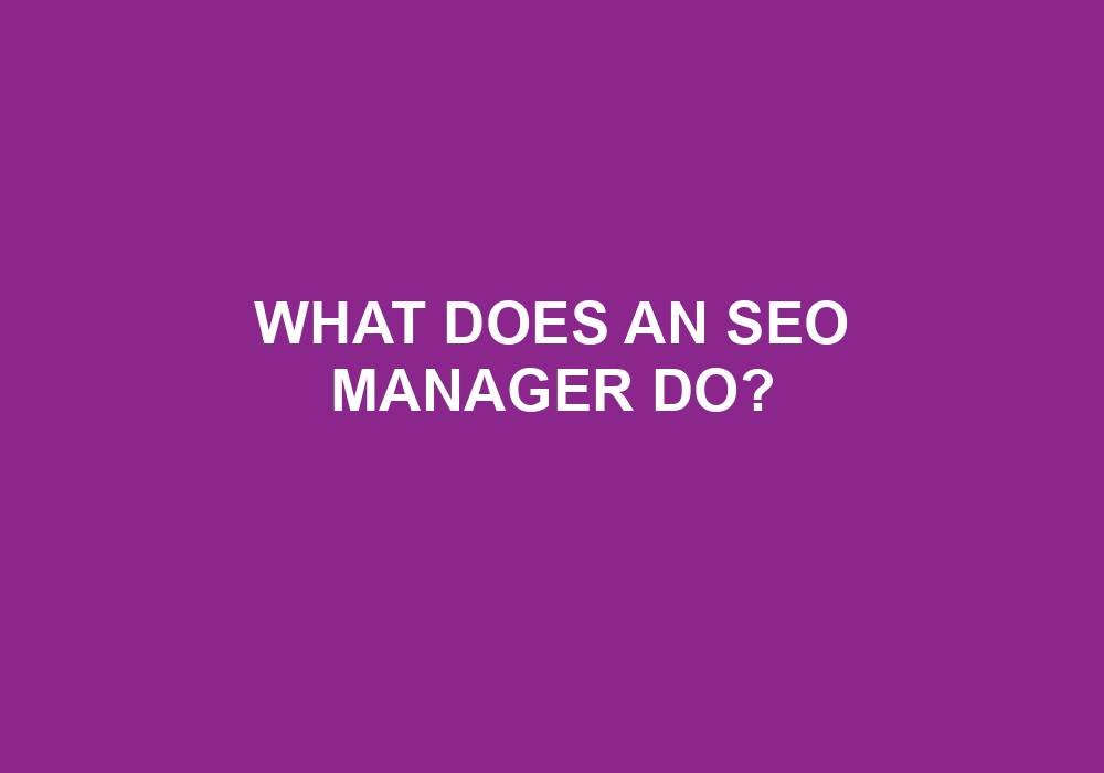 You are currently viewing What Does An SEO Manager Do?