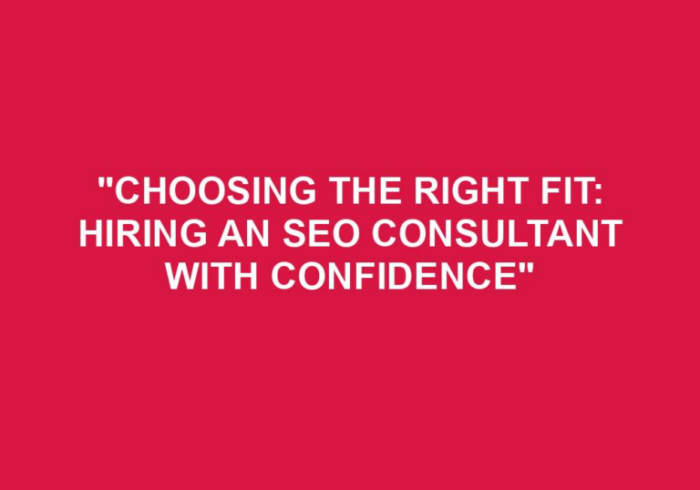 Read more about the article “Choosing The Right Fit: Hiring An SEO Consultant With Confidence”