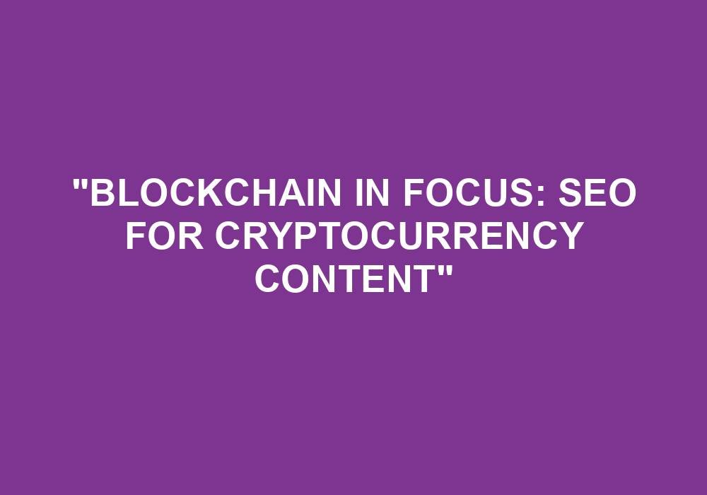 You are currently viewing “Blockchain In Focus: SEO For Cryptocurrency Content”