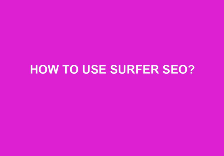Read more about the article How To Use Surfer SEO?