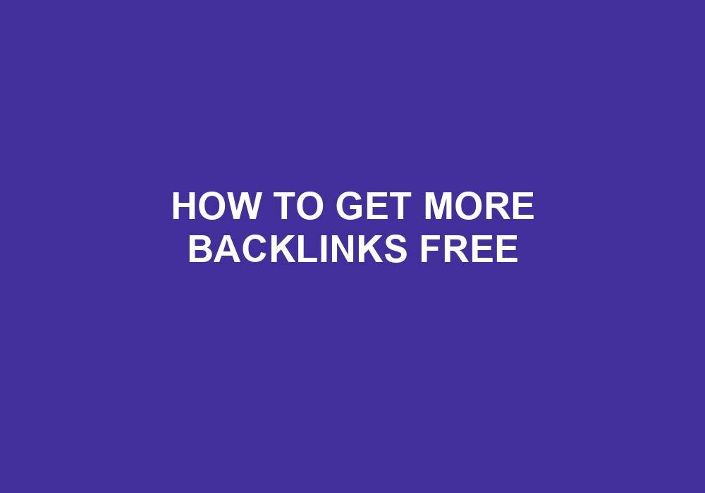 Read more about the article How To Get More Backlinks Free