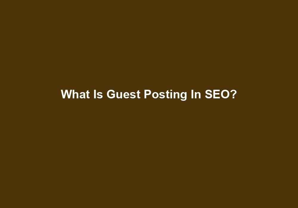 You are currently viewing What Is Guest Posting In SEO?