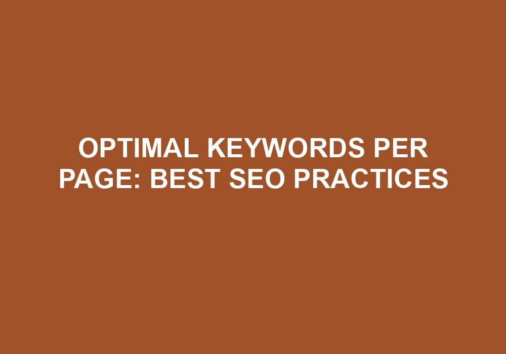 You are currently viewing Optimal Keywords Per Page: Best SEO Practices