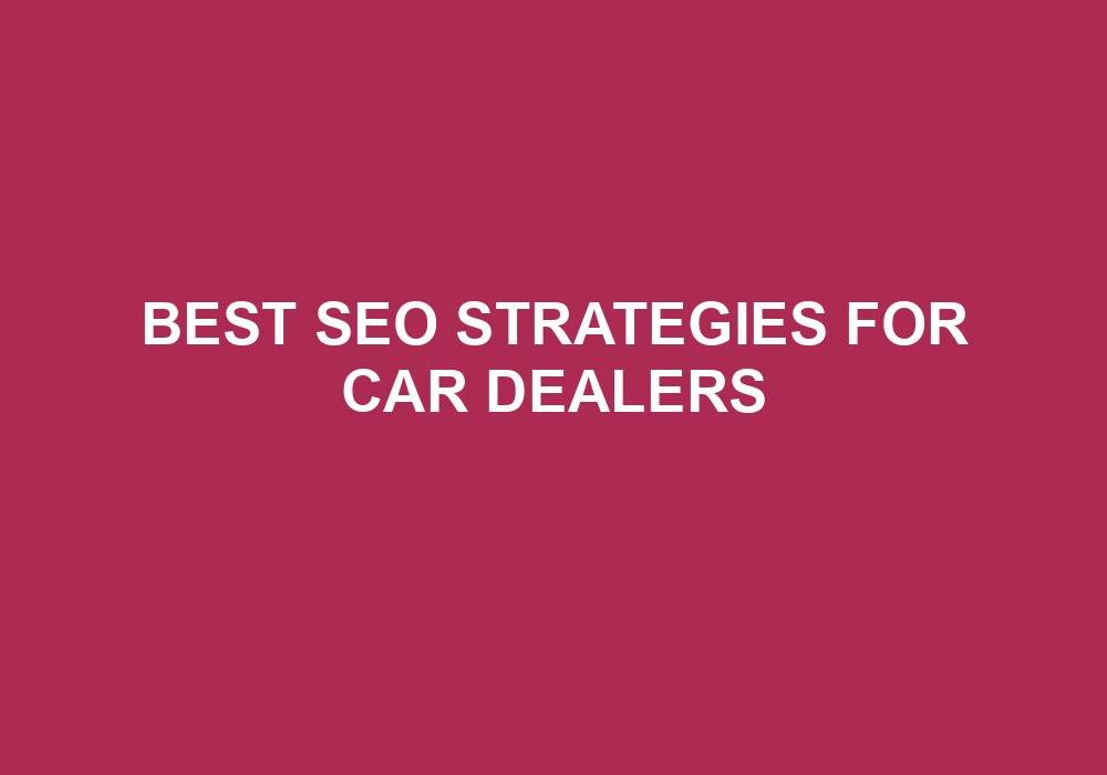 You are currently viewing Best Seo Strategies For Car Dealers