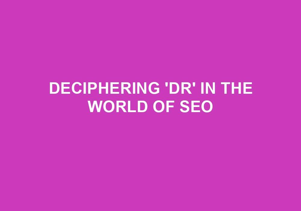 You are currently viewing Deciphering ‘DR’ In The World Of SEO