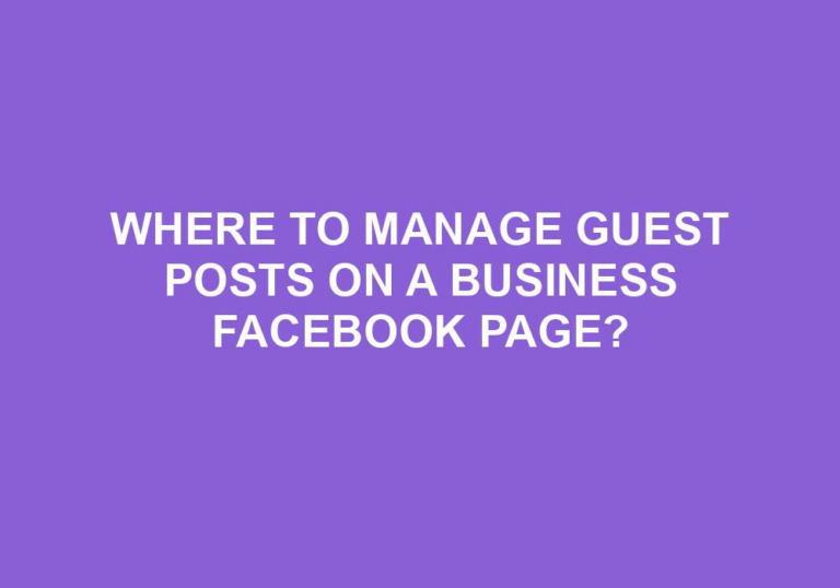 Read more about the article Where To Manage Guest Posts On A Business Facebook Page?
