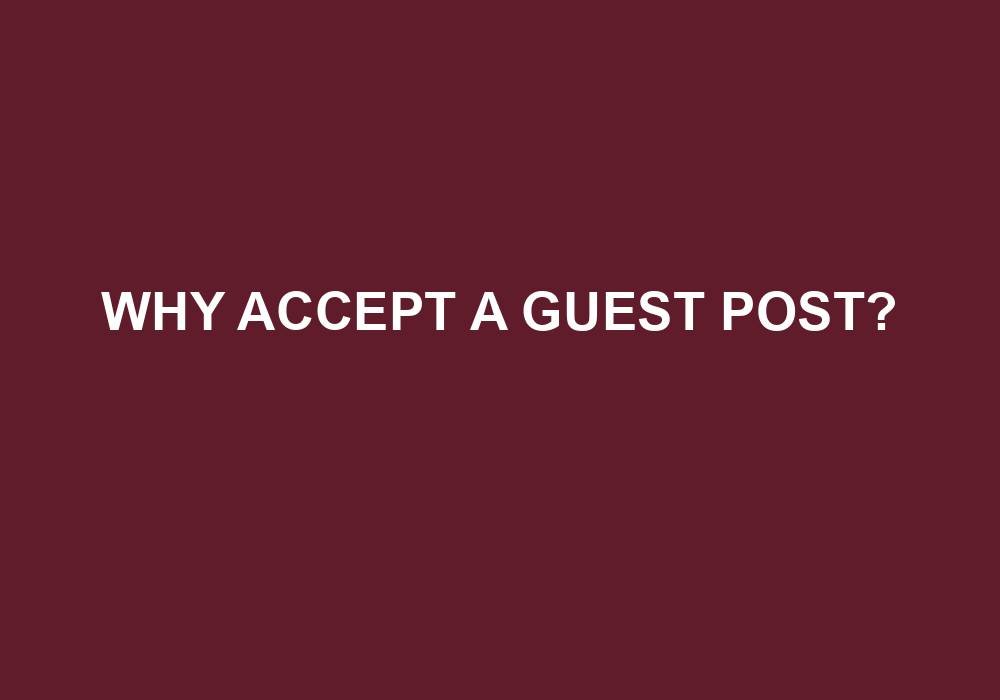 You are currently viewing Why Accept A Guest Post?
