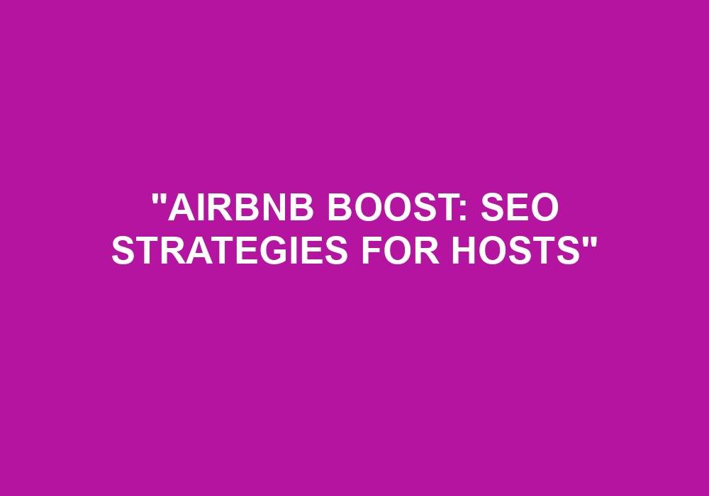 You are currently viewing “Airbnb Boost: SEO Strategies For Hosts”