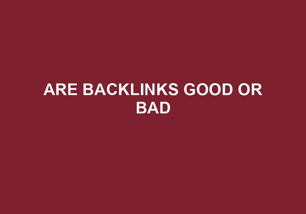 You are currently viewing Are Backlinks Good Or Bad