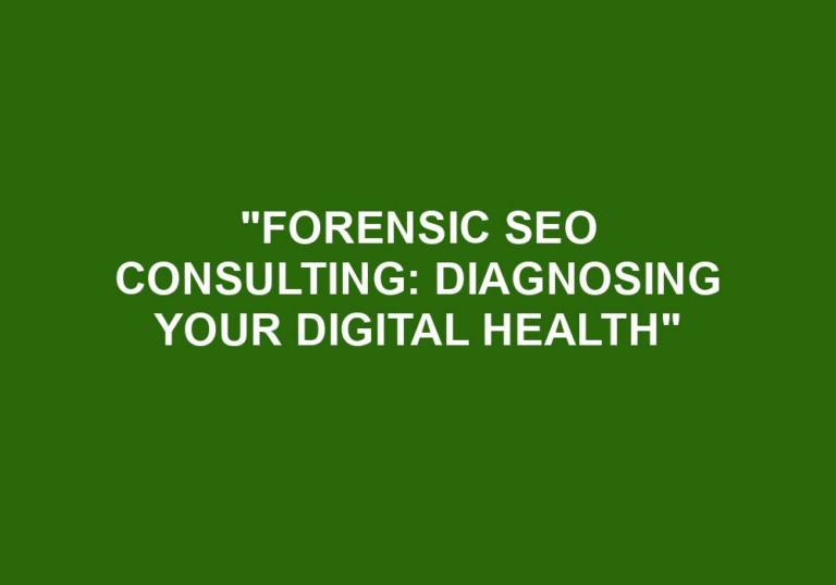 Read more about the article “Forensic SEO Consulting: Diagnosing Your Digital Health”