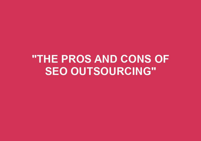 Read more about the article “The Pros And Cons Of SEO Outsourcing”