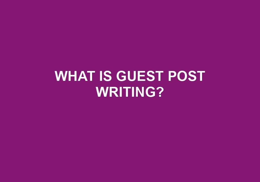 You are currently viewing What Is Guest Post Writing?