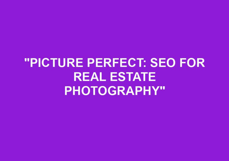 Read more about the article “Picture Perfect: SEO For Real Estate Photography”
