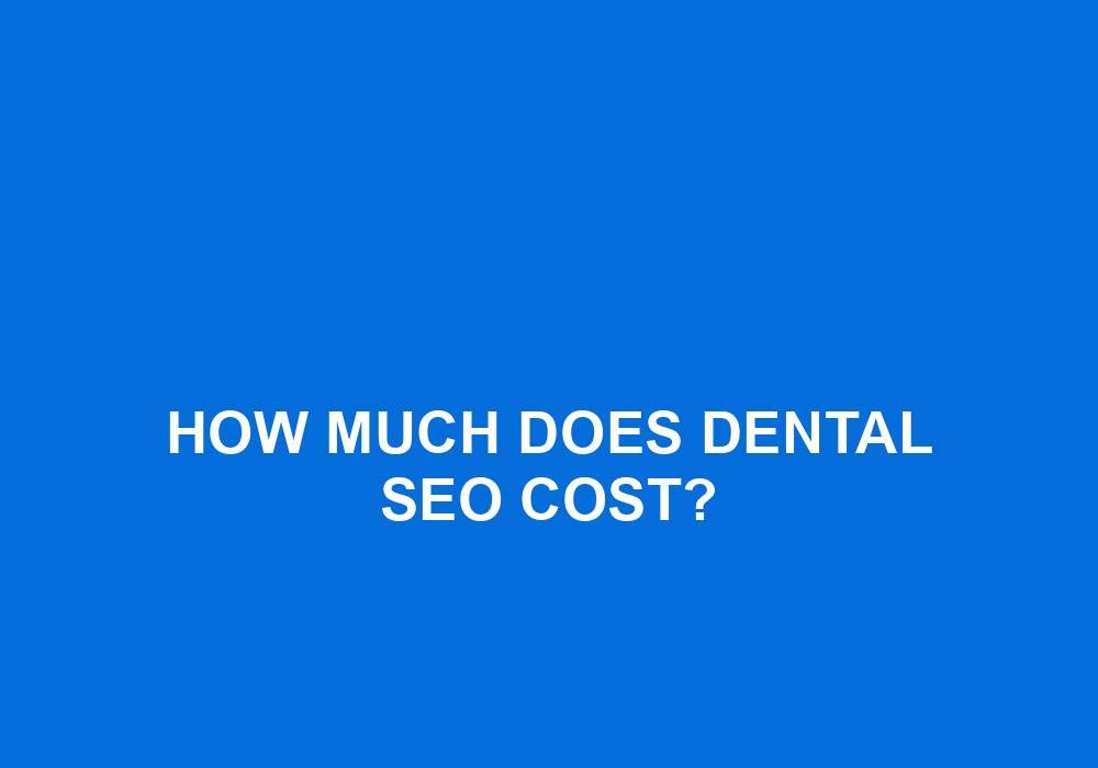 You are currently viewing How Much Does Dental SEO Cost?
