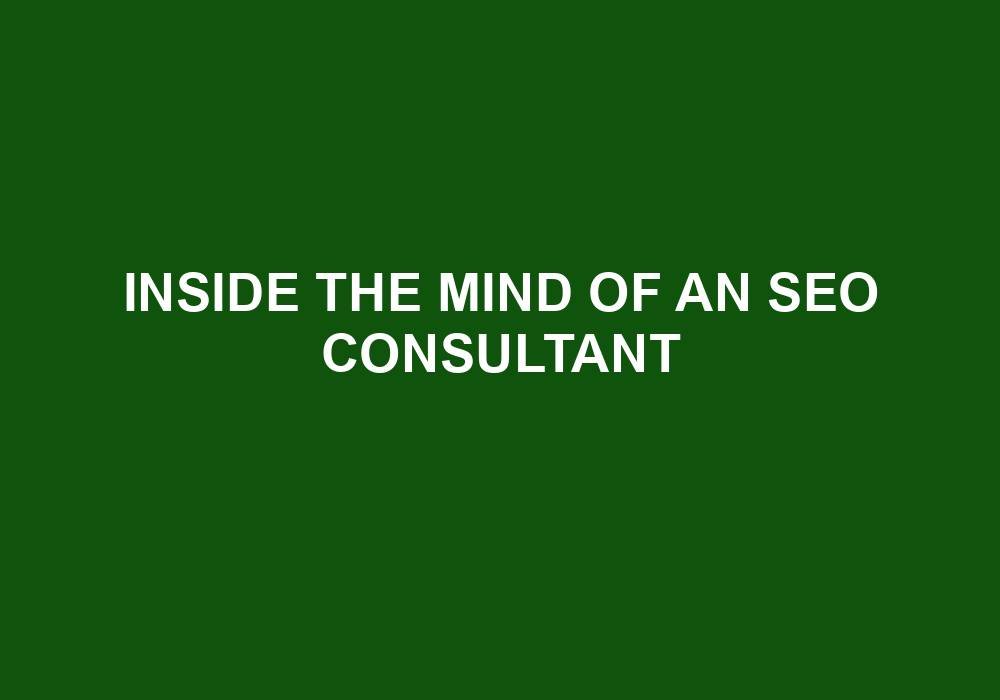 You are currently viewing Inside The Mind Of An SEO Consultant