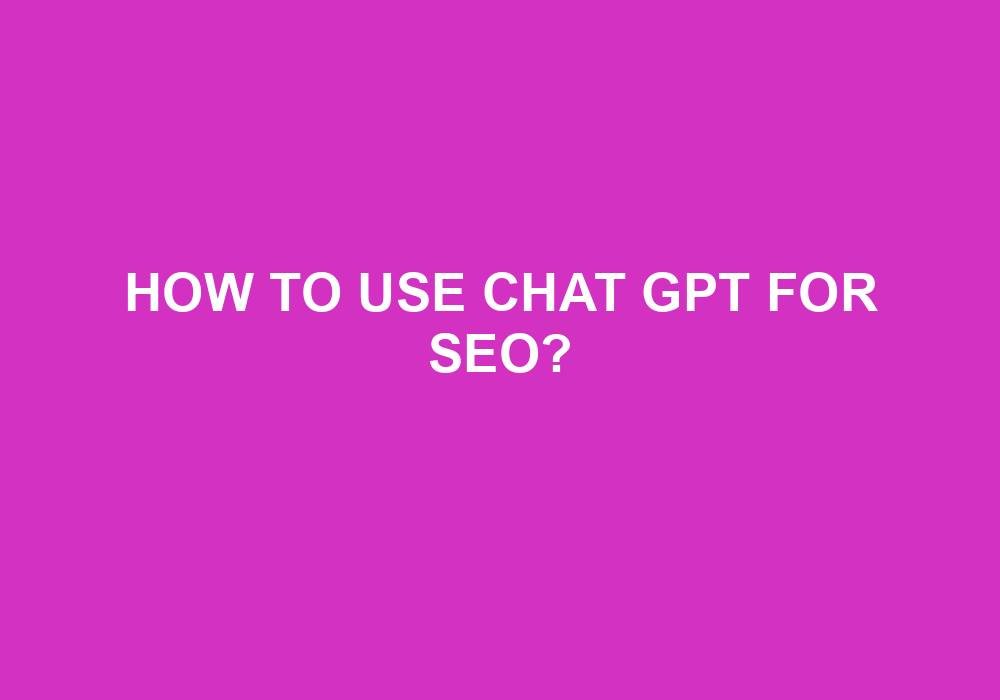 You are currently viewing How To Use Chat GPT For SEO?