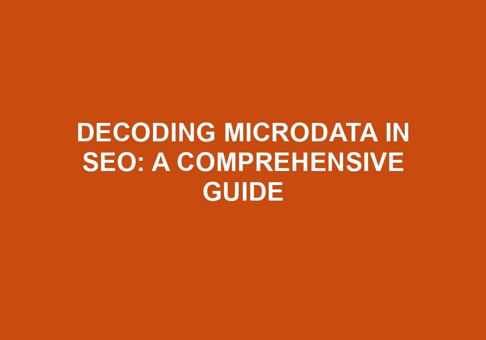 You are currently viewing Decoding Microdata In SEO: A Comprehensive Guide