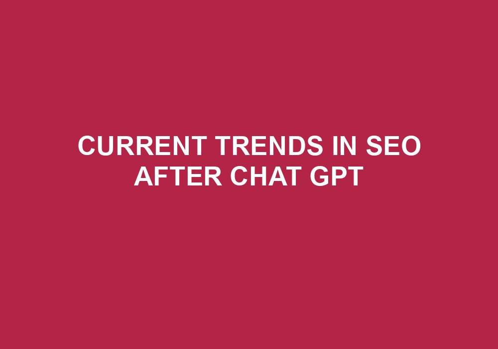 You are currently viewing Current Trends In SEO After Chat Gpt