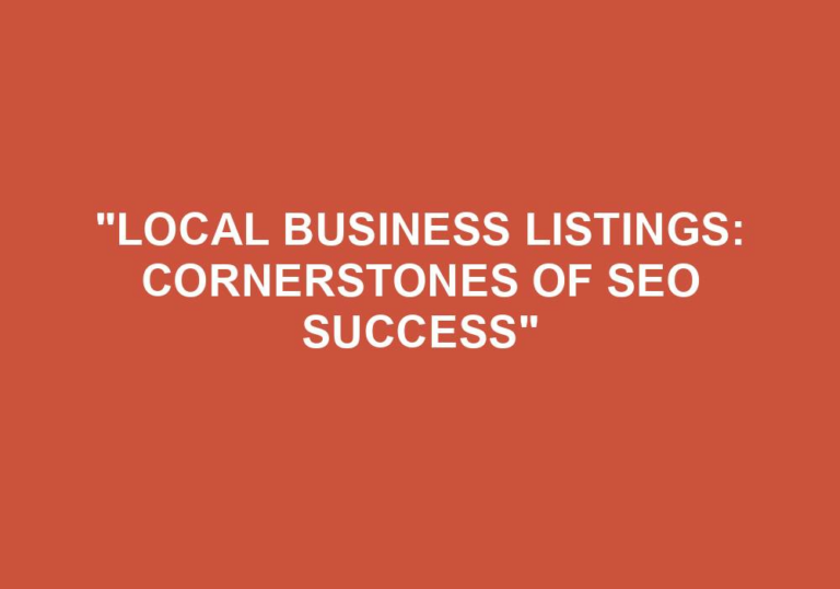 Read more about the article “Local Business Listings: Cornerstones Of SEO Success”