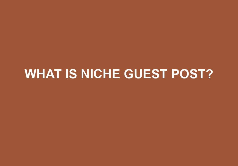 You are currently viewing What Is Niche Guest Post?