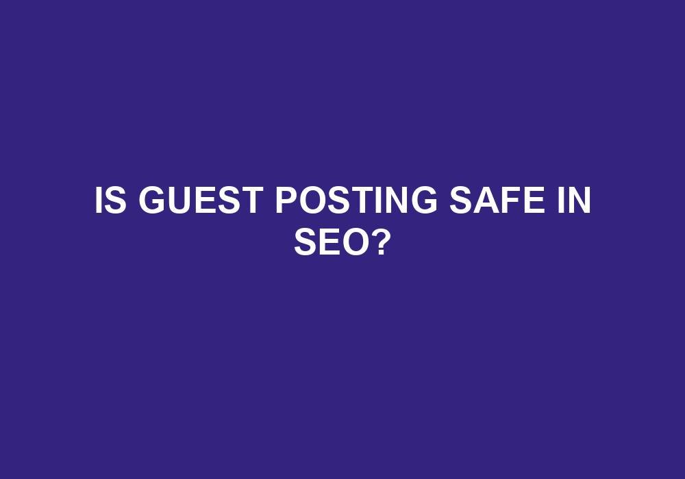You are currently viewing Is Guest Posting Safe In SEO?