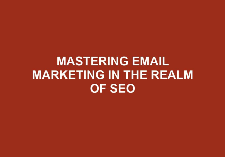Read more about the article Mastering Email Marketing In The Realm Of SEO