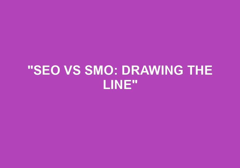 You are currently viewing “SEO Vs SMO: Drawing The Line”