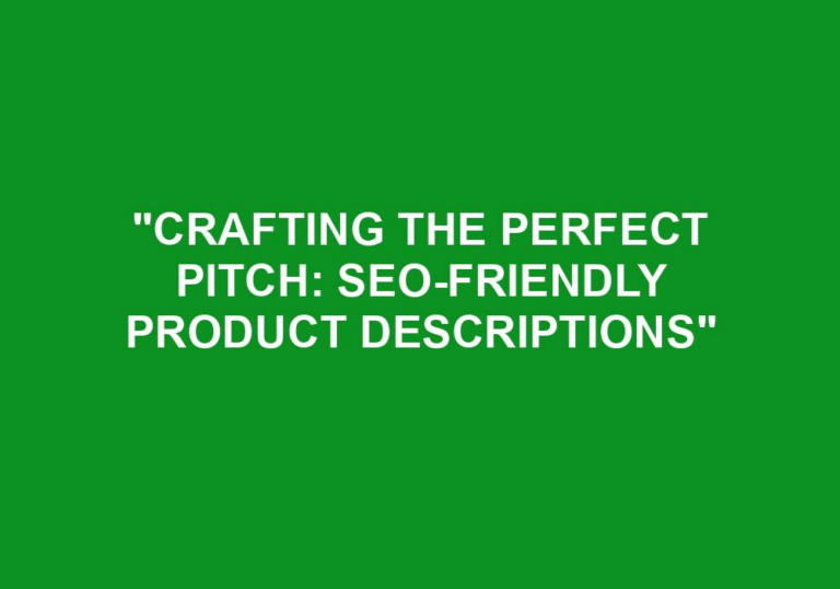 Read more about the article “Crafting The Perfect Pitch: SEO-friendly Product Descriptions”