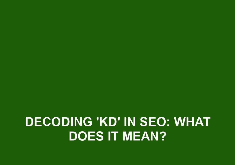 You are currently viewing Decoding ‘KD’ In SEO: What Does It Mean?
