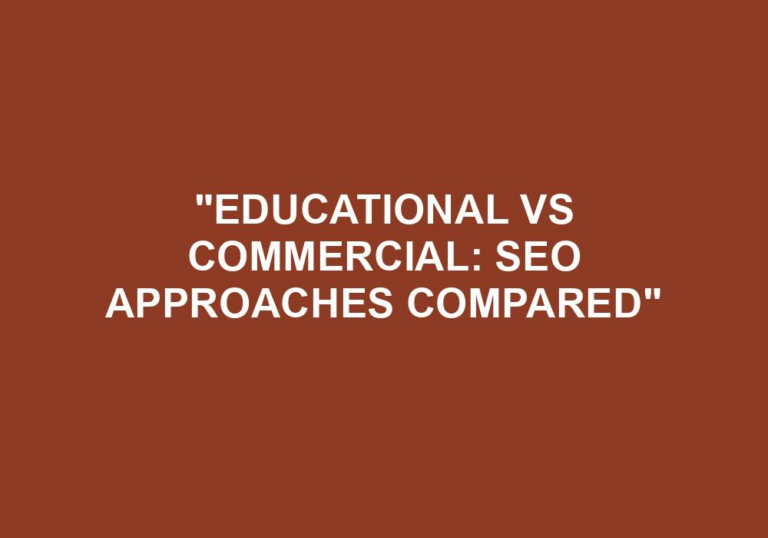 Read more about the article “Educational Vs Commercial: SEO Approaches Compared”