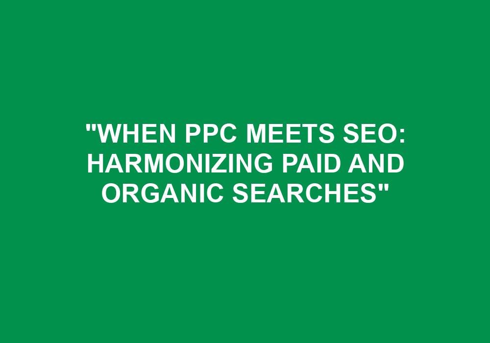 You are currently viewing “When PPC Meets SEO: Harmonizing Paid And Organic Searches”