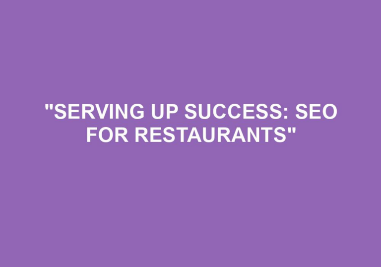 Read more about the article “Serving Up Success: SEO For Restaurants”