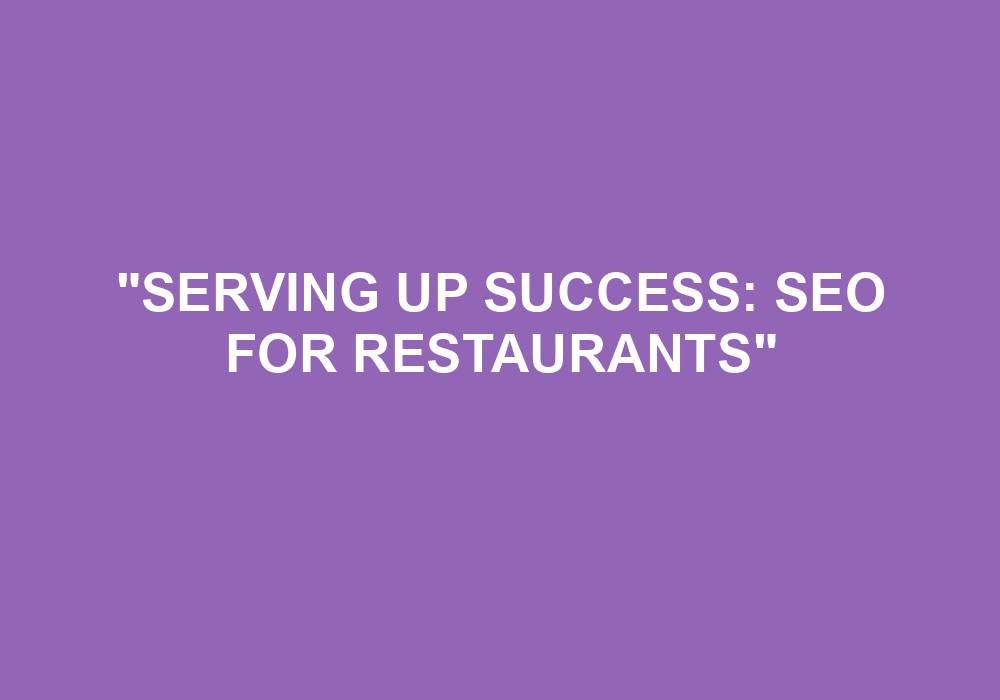 You are currently viewing “Serving Up Success: SEO For Restaurants”