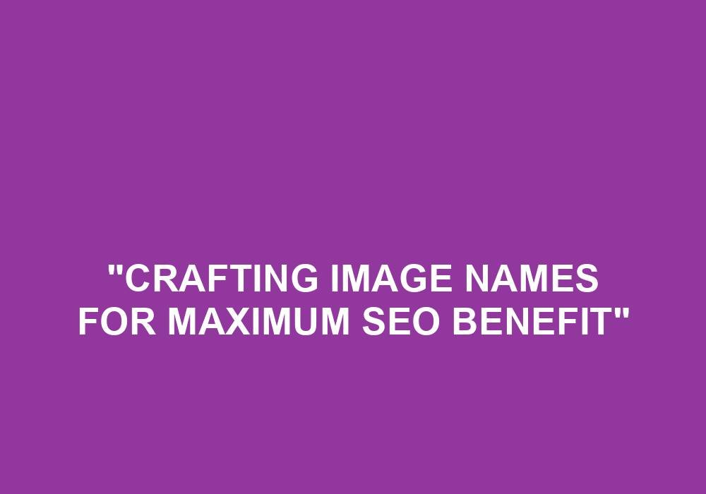 You are currently viewing “Crafting Image Names For Maximum SEO Benefit”